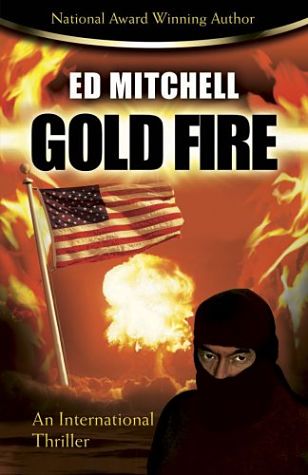 Ed Mitchell's Mystery Thriller Gold Fire is Book 3 in his Gold Series