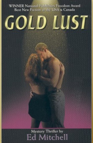 Gold Lust is Book 1 of Ed Mitchell's Gold Series